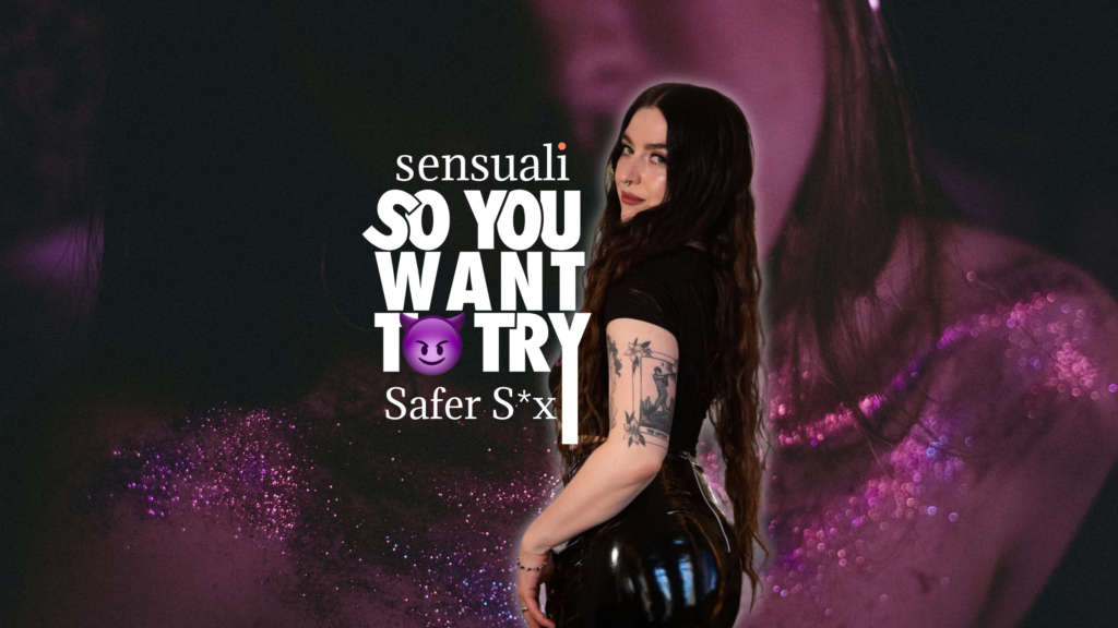 So You Want to Try: Having Safer Sex Featuring Safe Slut