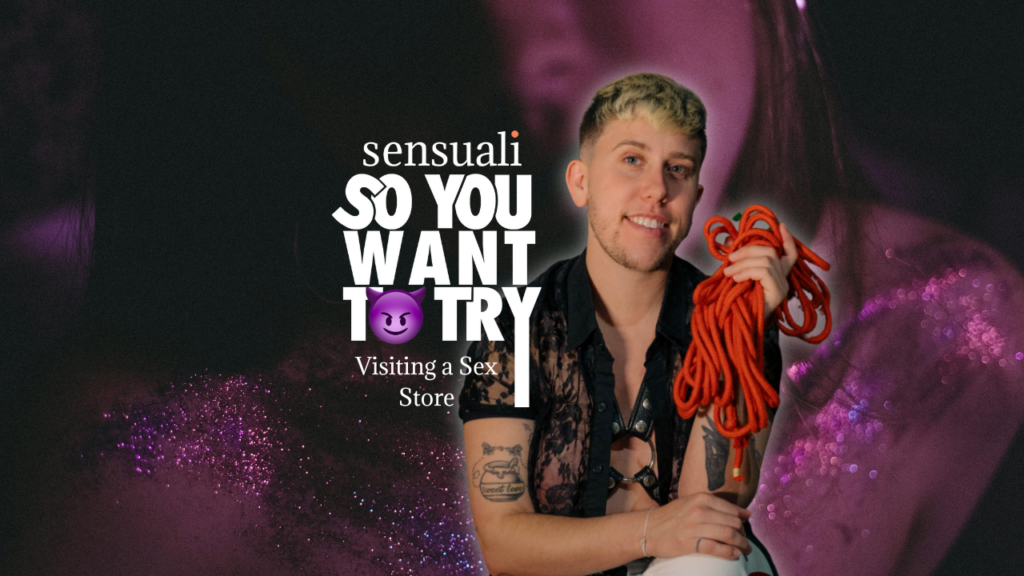 So You Want To Try: Visiting A Sex Store